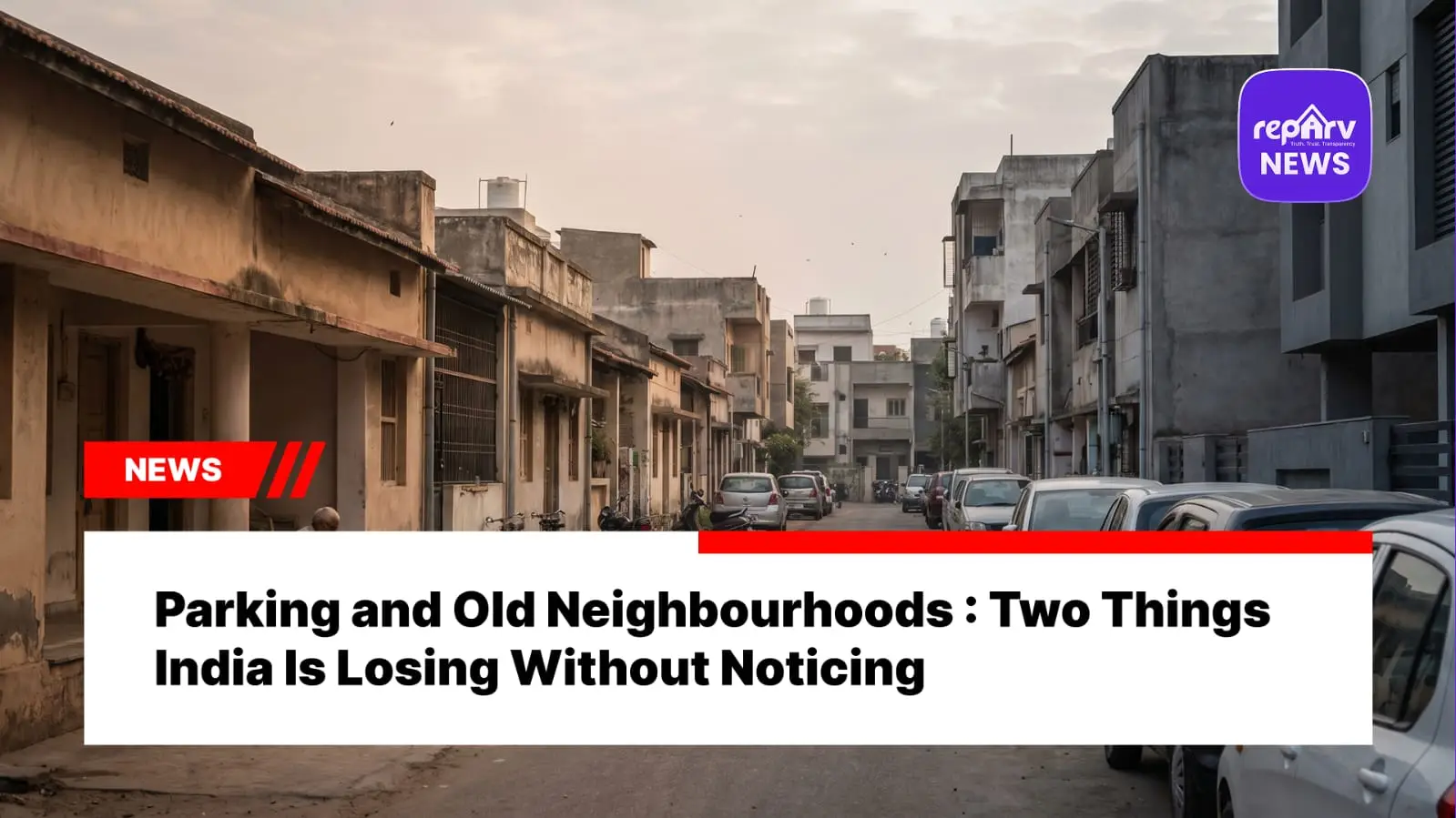 Parking and Old Neighbourhoods : Two Things India Is Losing Without Noticing